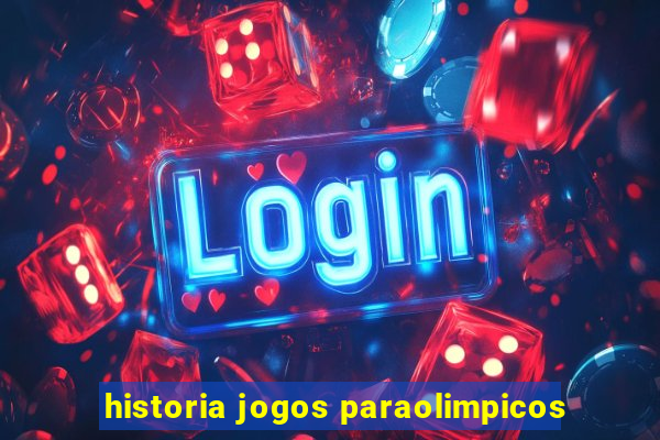 historia jogos paraolimpicos